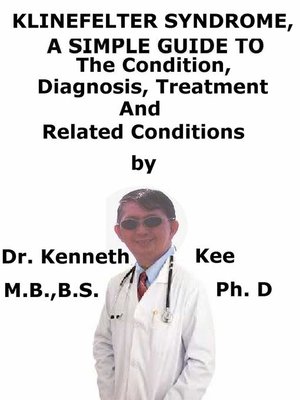 cover image of Klinefelter Syndrome, a Simple Guide to the Condition, Diagnosis, Treatment and Related Conditions
